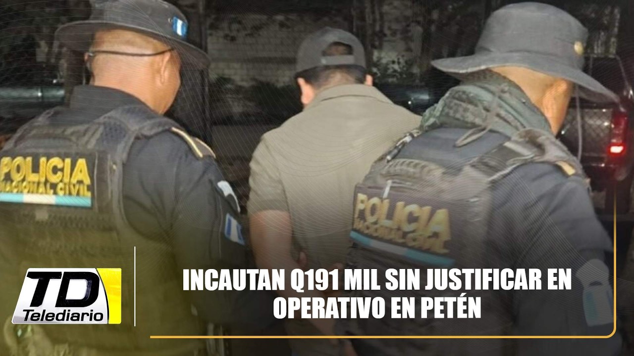 Incautan Q191 mil sin justificar en operativo en Petén