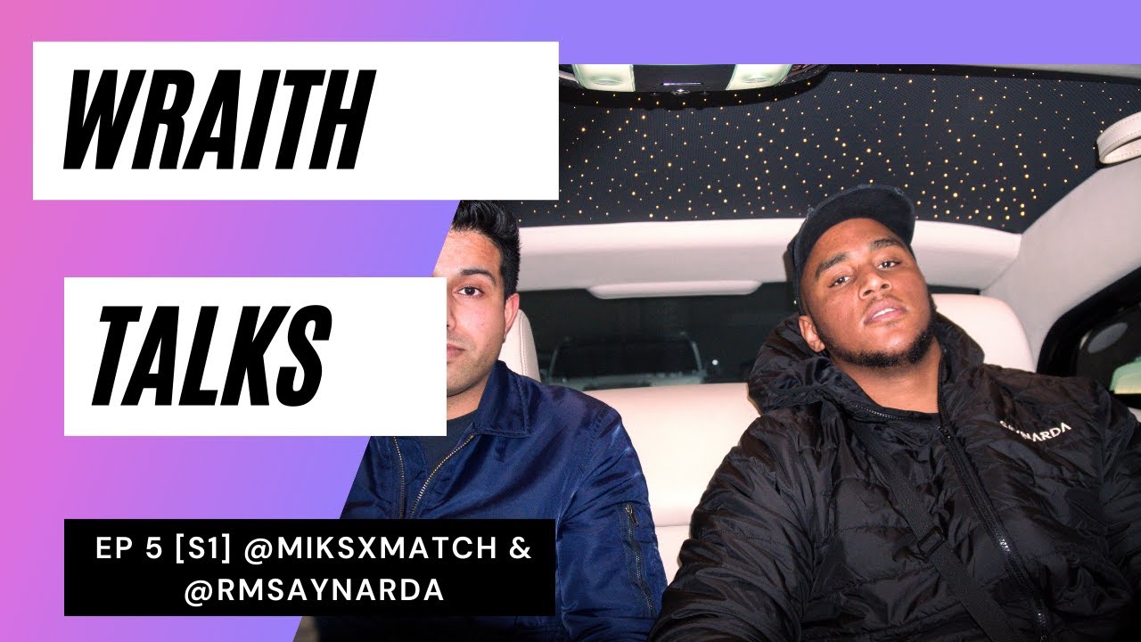 Wraith Talks - E.P 5 with  RM [@rmsaynarda] & @miksxmatch