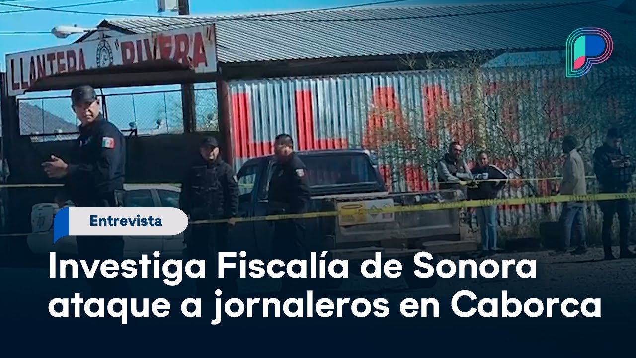Ataque armado contra jornaleros en Caborca, Sonora, pudo ser por confusi&oacute;n: periodista