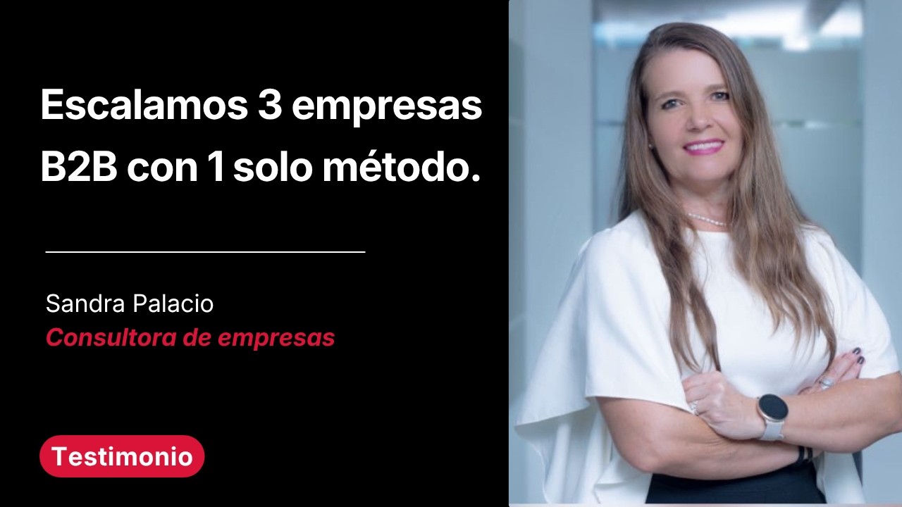 Escalamos 3 empresas B2B con el mismo método y funcionó en todas | Testimonio Sandra Palacio