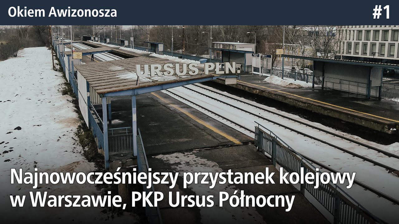 #1 Najnowocześniejszy przystanek kolejowy w Warszawie, czyli PKP Ursus Północny - Okiem Awizonosza