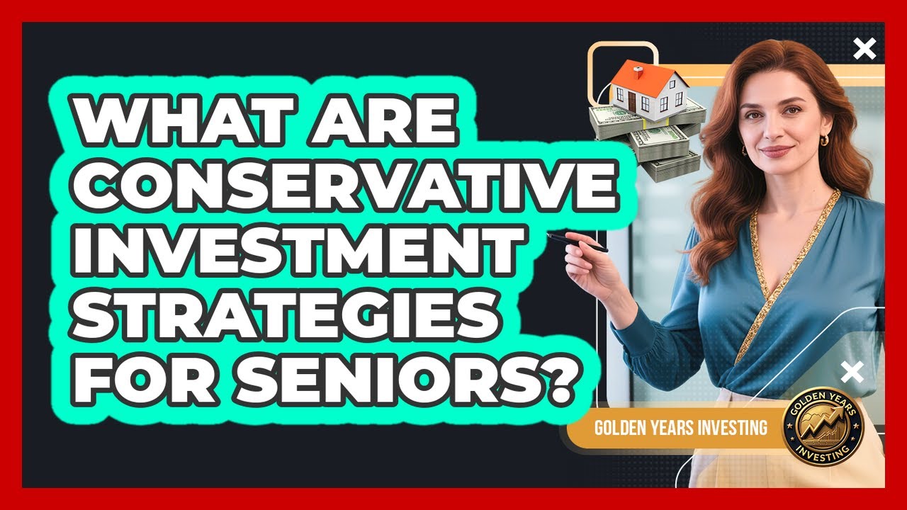 What Are Conservative Investment Strategies For Seniors?