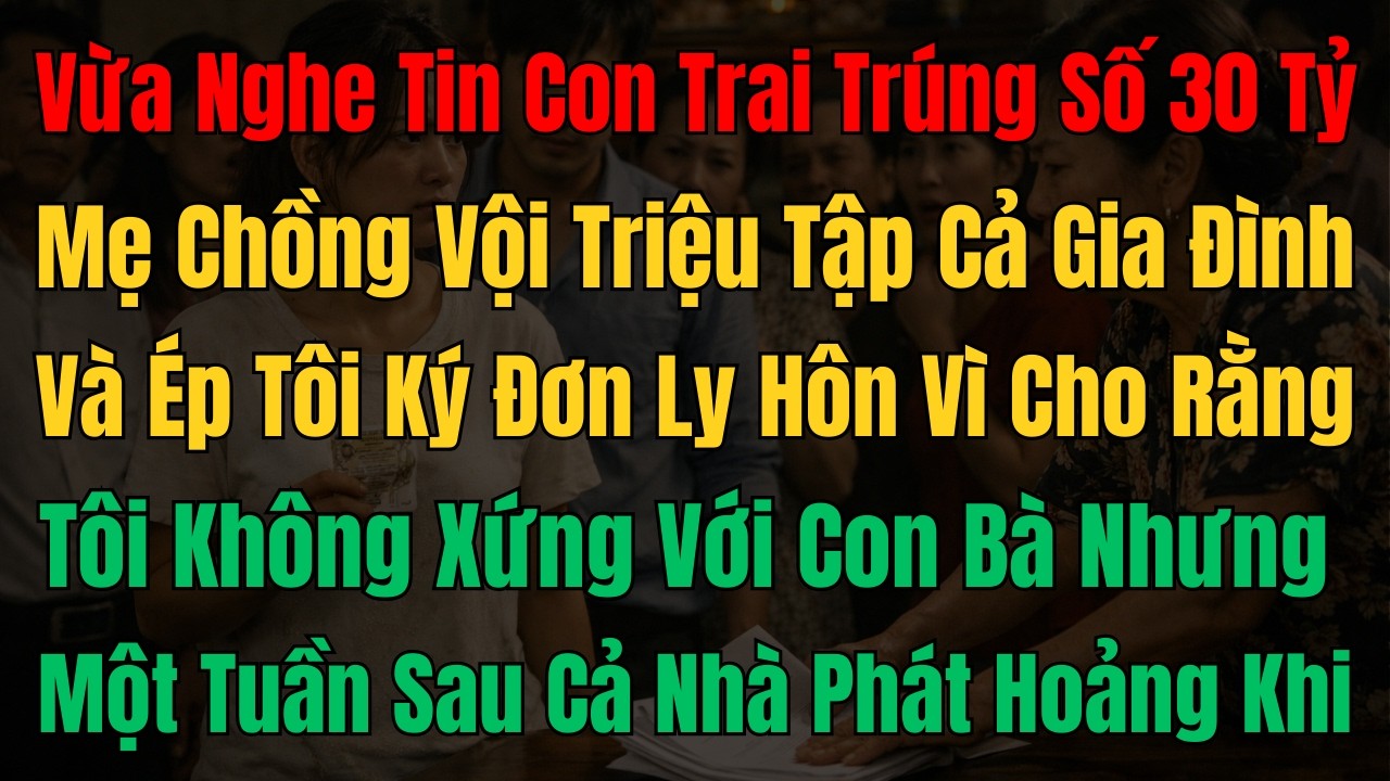 Mẹ chồng ép con dâu ký đơn ly hôn vì con trai trúng 30 tỷ, 3 ngày sau sự thật khiến cả nhà chết lặng