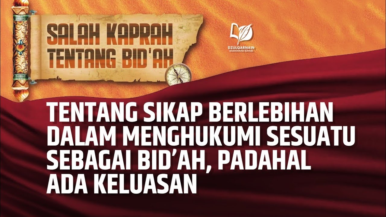49. Tentang Sikap Berlebihan dalam Menghukumi Sesuatu sebagai Bid’ah, padahal Ada Keluasan