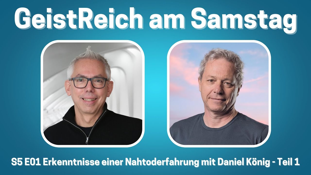 Erkenntnisse einer Nahtoderfahrung mit Daniel König - Teil 1 / S5E01