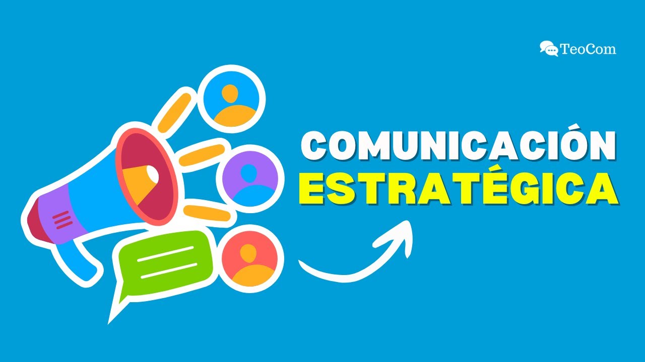 ¿Qué es la COMUNICACIÓN ESTRATÉGICA?