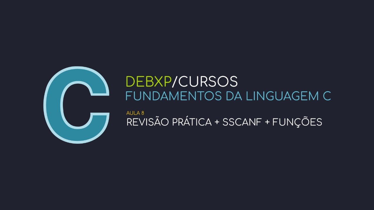 Fundamentos da Linguagem C - Aula #8 - Revisão prática + sscanf() + funções