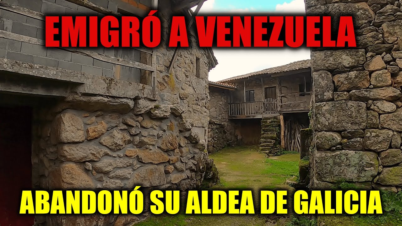 EMIGRÓ a VENEZUELA y ABANDONÓ su ALDEA en Galicia.