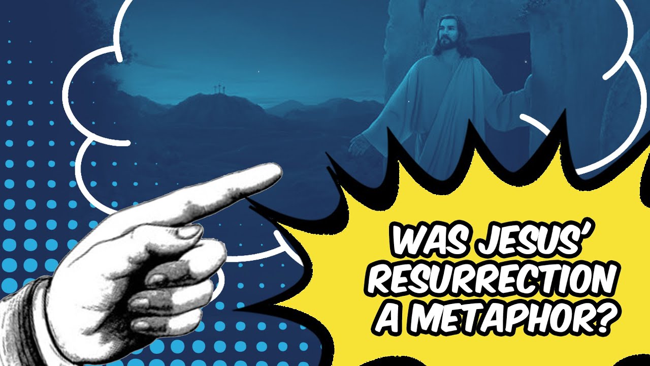 Was JESUS' RESURRECTION a METAPHOR?