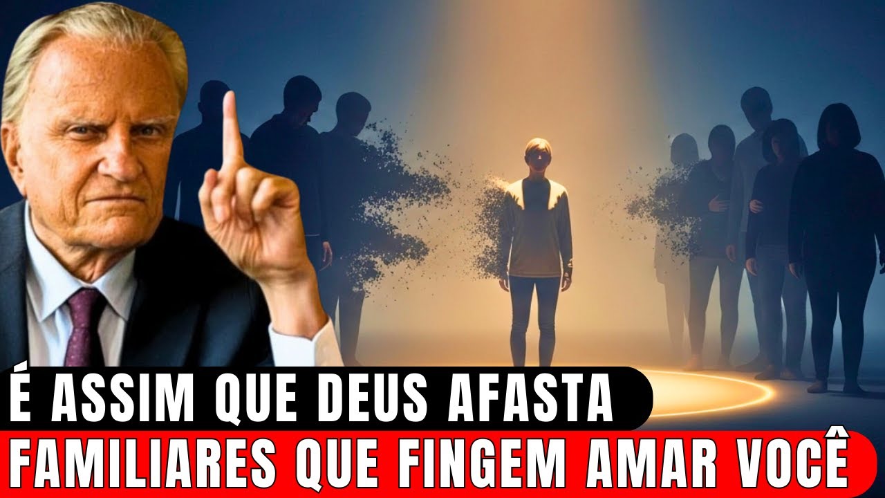É Assim que Deus Afasta Familiares que Fingem Amar Você! | Billy Graham