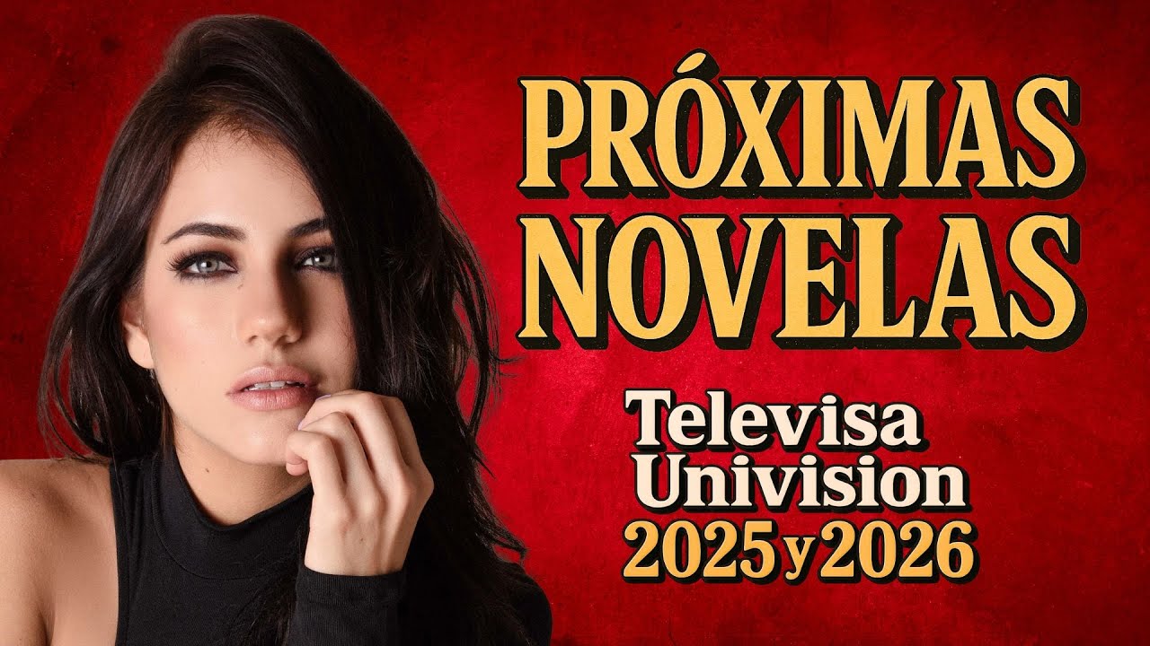 Proximas novelas de TelevisaUnivision 2025 y 2026