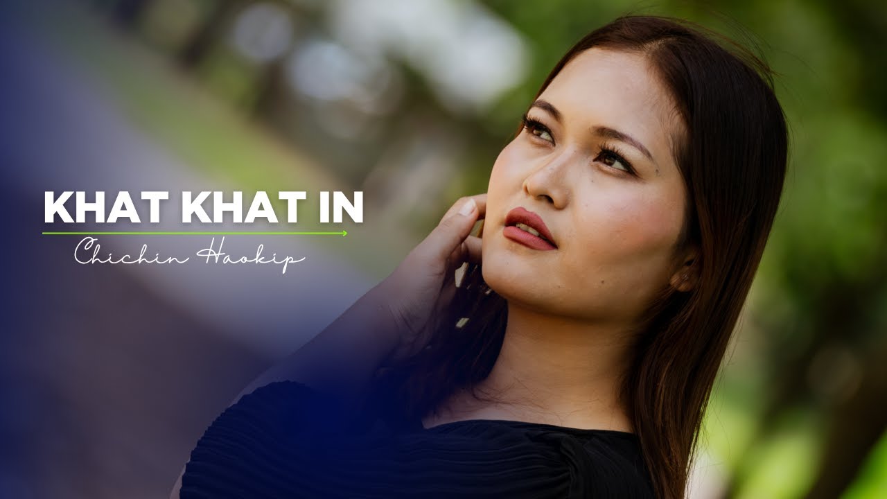 KHAT KHAT IN || Chichin Haokip  || filmed by Hoikim Media.
