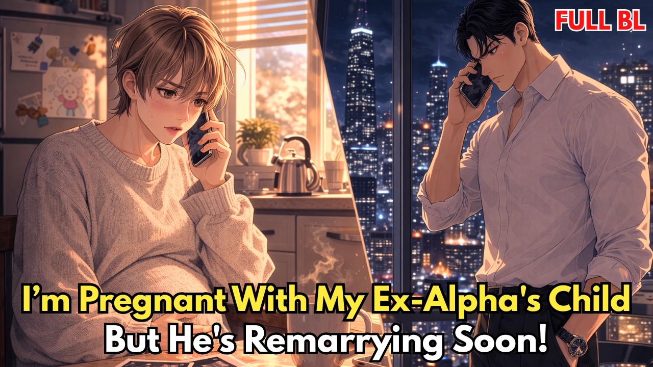 [BL Story] Two Months After Divorce, I’m Pregnant With My Ex-Alpha's Child, But He's Remarrying Soon