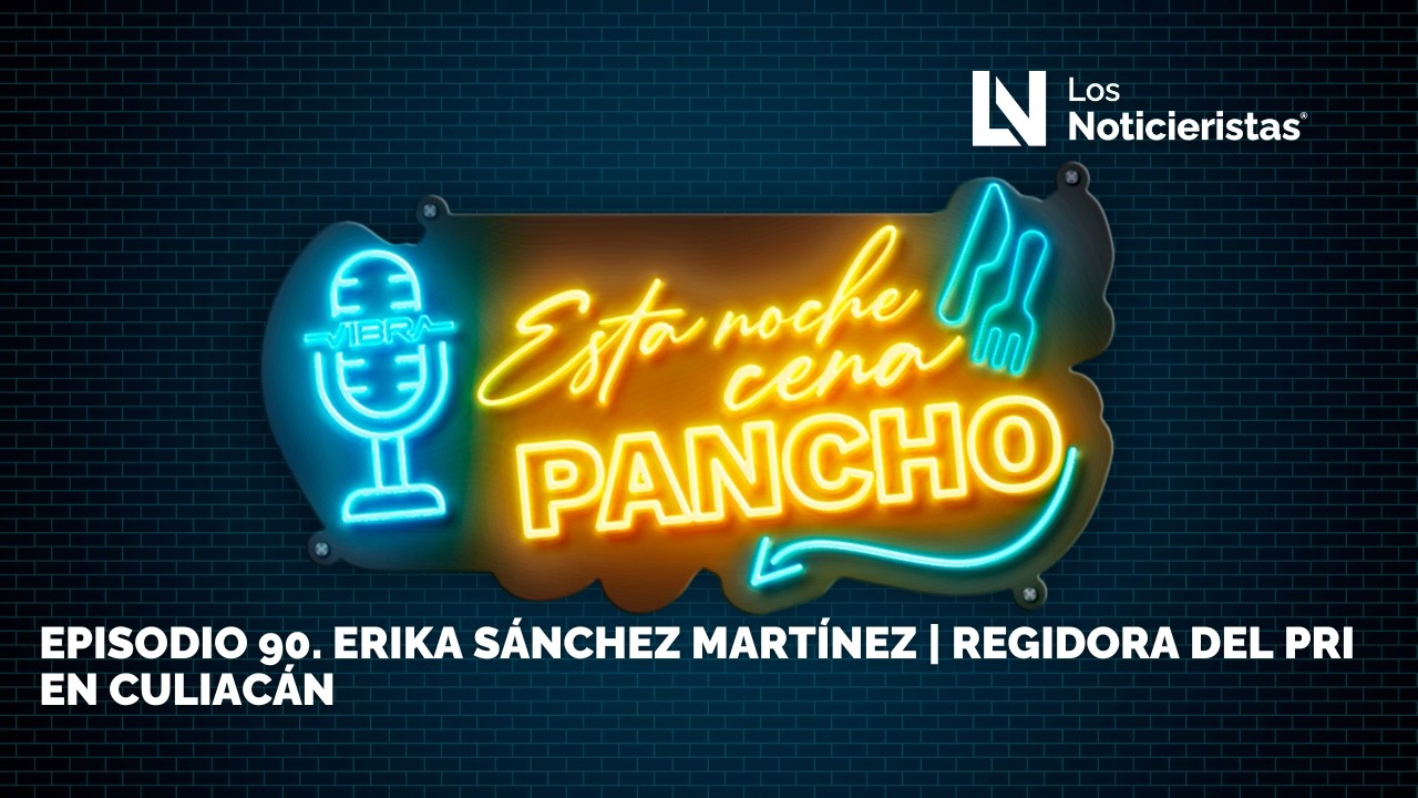 Episodio 90. Erika Sánchez Martínez | Regidora Del PRI En Culiacán