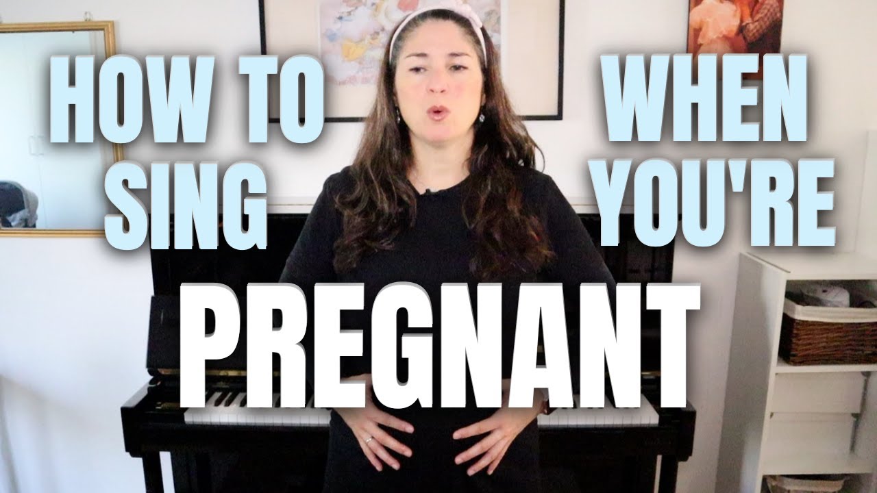 HOW TO SING WHEN YOU'RE PREGNANT