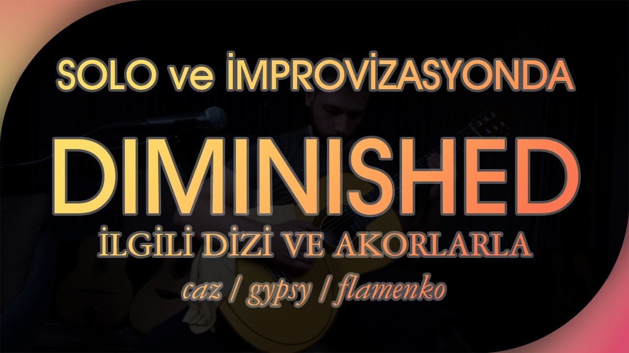 TÜM AYRINTILARIYLA DIMINISHED /İMPROVİZASYON VE SOLO TİPLERİ