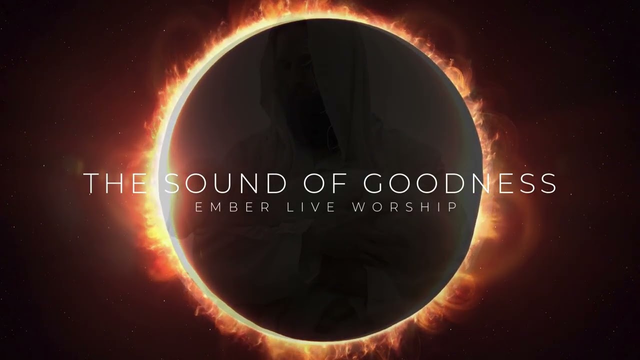 The Sound of Goodness | Ember Live Worship