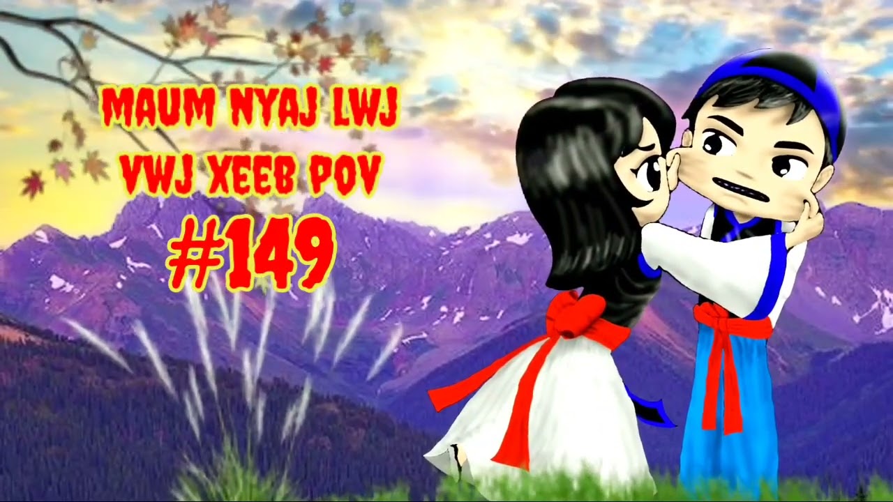 Maum Nyaj Lwj & Vwj Xeeb Pov Ntu 149 (part 149)