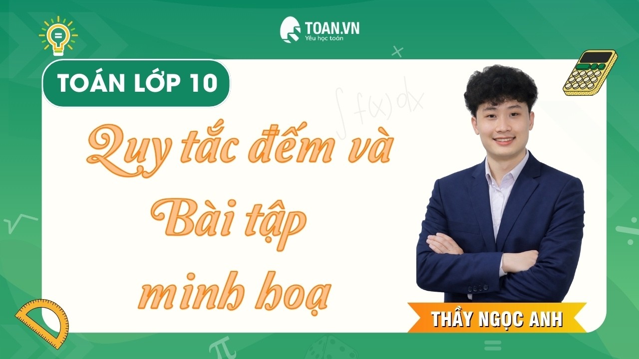 Toán 10 - Quy tắc đếm và Bài tập minh hoạ