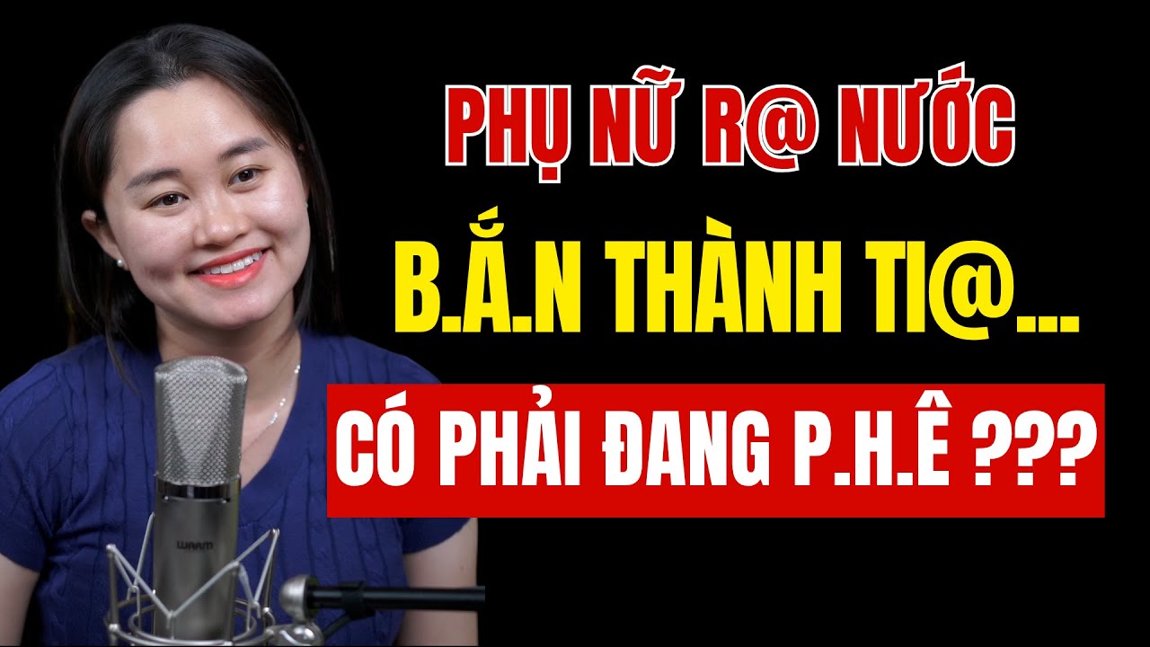 Phụ nữ ra thành tia nước... có phải đang P.H.Ê ??? | Thanh Nga Official