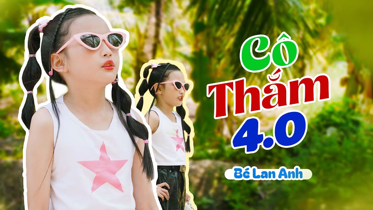 CÔ THẮM 4.0 ♫ BÉ LAN ANH ♫ Nhạc Thiếu Nhi Miền Tây Vui Nhộn - Nhạc Thiếu Nhi Nam Việt