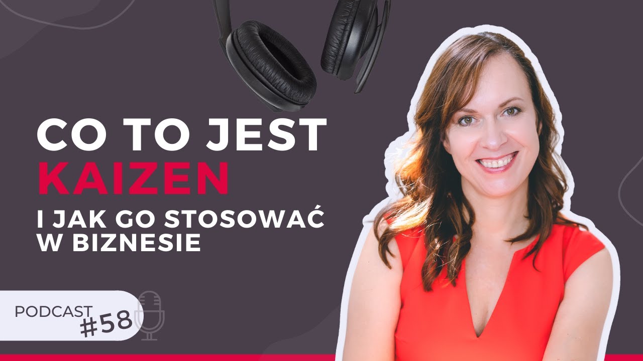 58: Co to jest Kaizen i jak go zastosować w biznesie