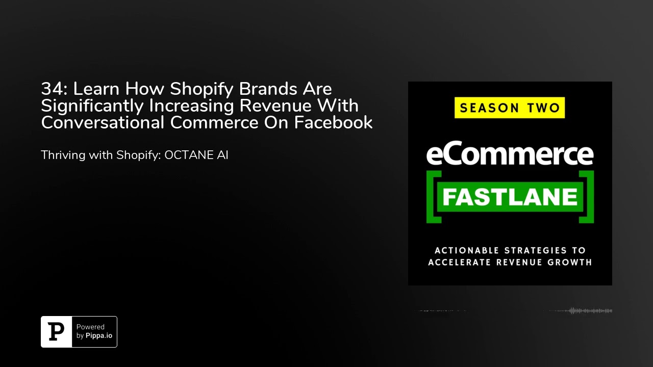 34: Learn How Shopify Brands Are Significantly Increasing Revenue With Conversational Commerce On...