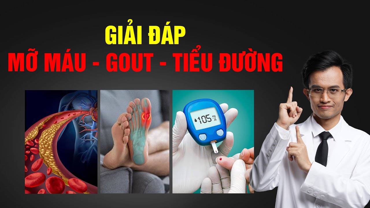 Mỡ máu - Gout - Tiểu đường