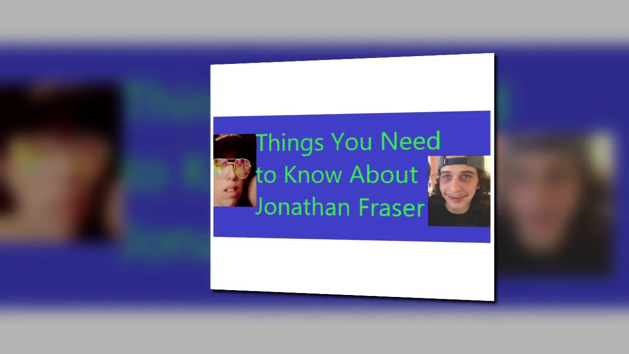 Things You Need to Know About Jonathan Fraser
