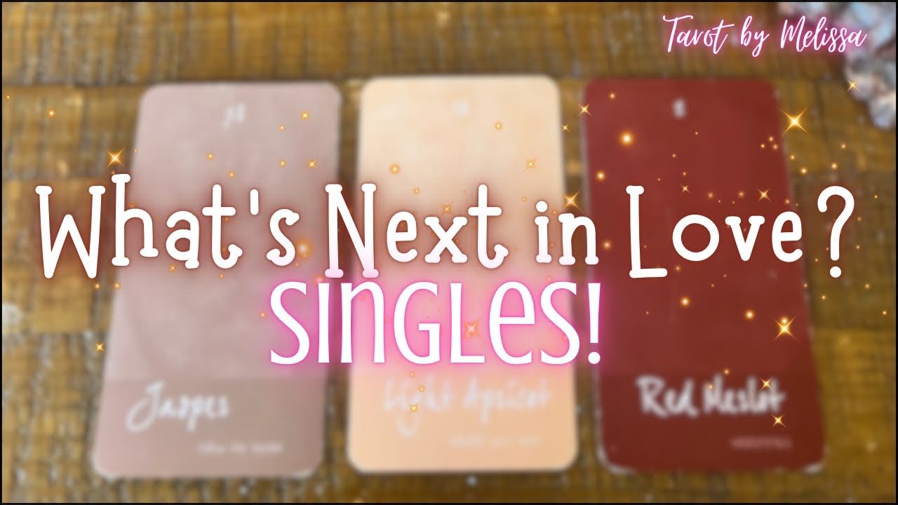 Pick-a-Card: What’s Next in Love? Singles! 💖