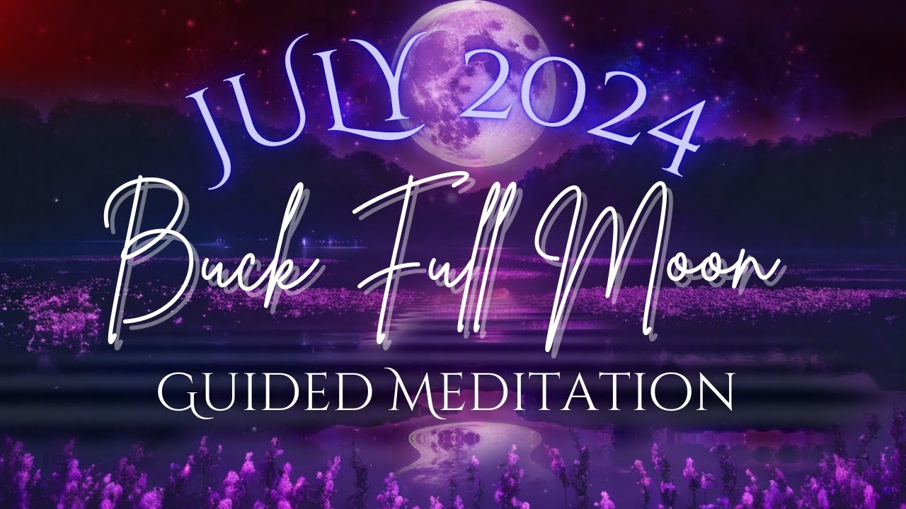 Buck Full Moon Guided Meditation 2024 July