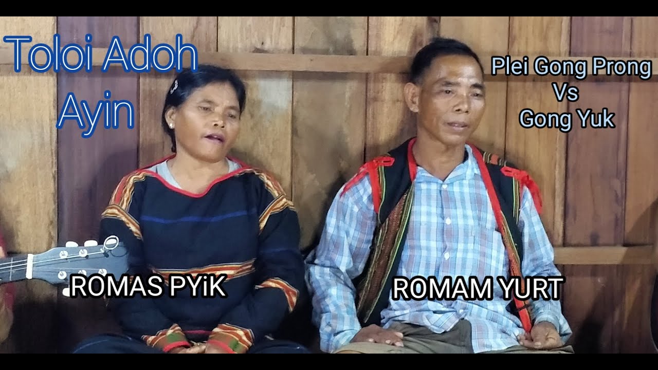 Toloi Adoh Ayin | ROMAM YURT Vs ROMAS PYiK | Plei Gong Prong Wt Gong Yuk