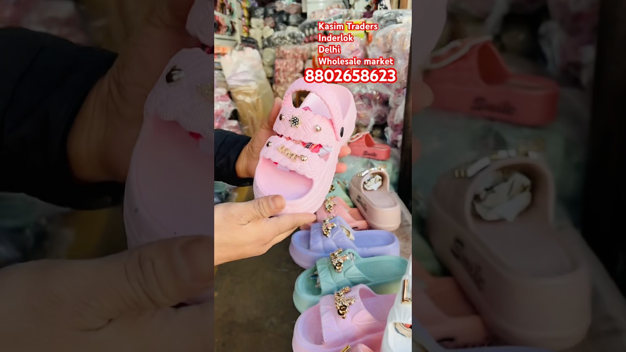 Inderlok Chappal market wholesale market, Delhi ladies, flip-flop crocs, ￼￼
