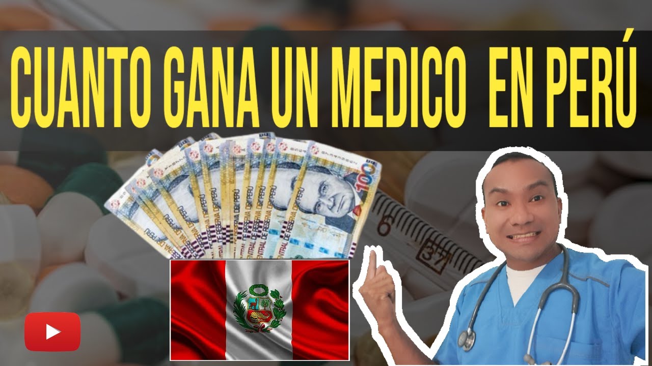 &iquest;Cu&aacute;nto  es el sueldo de un M&eacute;dico en Per&uacute; ?