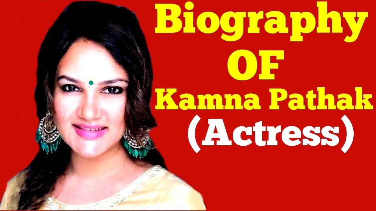 Kamna Pathak Biography
