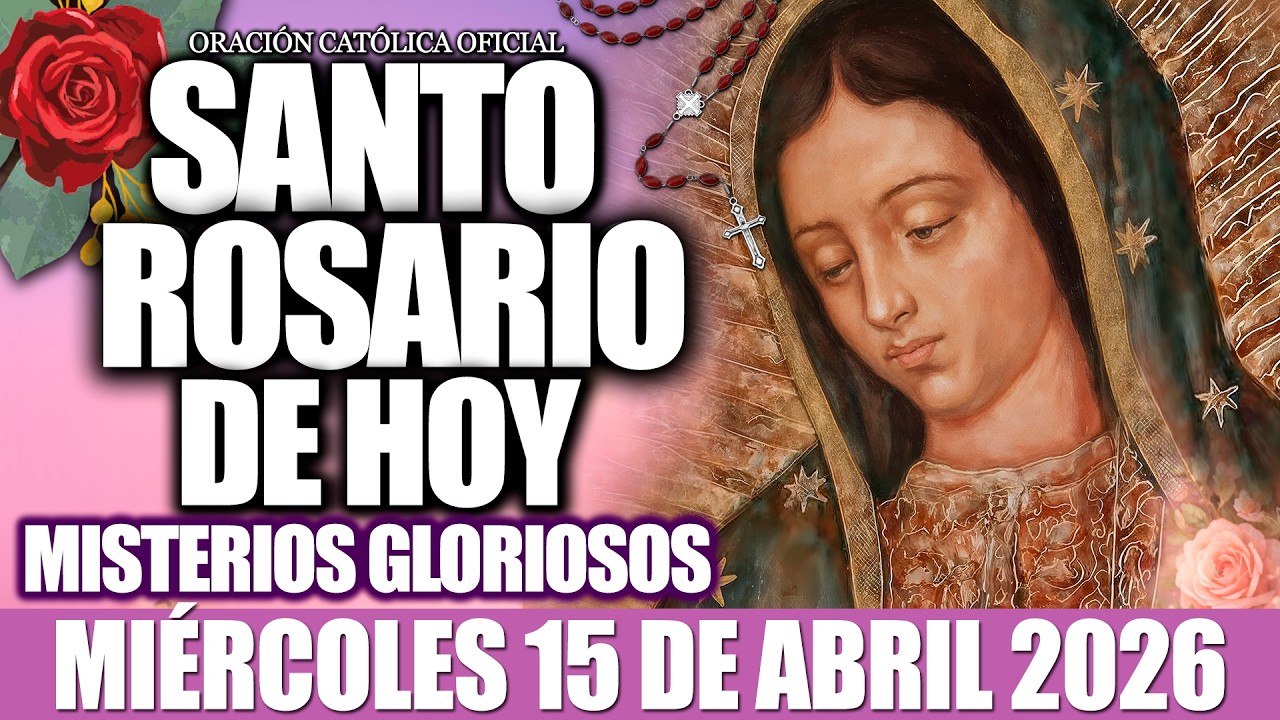 EL SANTO ROSARIO DE HOY MI&Eacute;RCOLES 15 ABRIL DE 2026-MISTERIOS GLORIOSOS✝️EL SANTO ROSARIO DE HOY