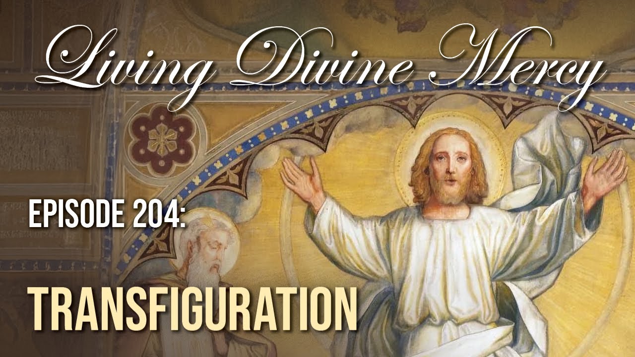 The Transfiguration - Living Divine Mercy (EWTN) Ep. 204 w/ Fr. Chris Alar, MIC