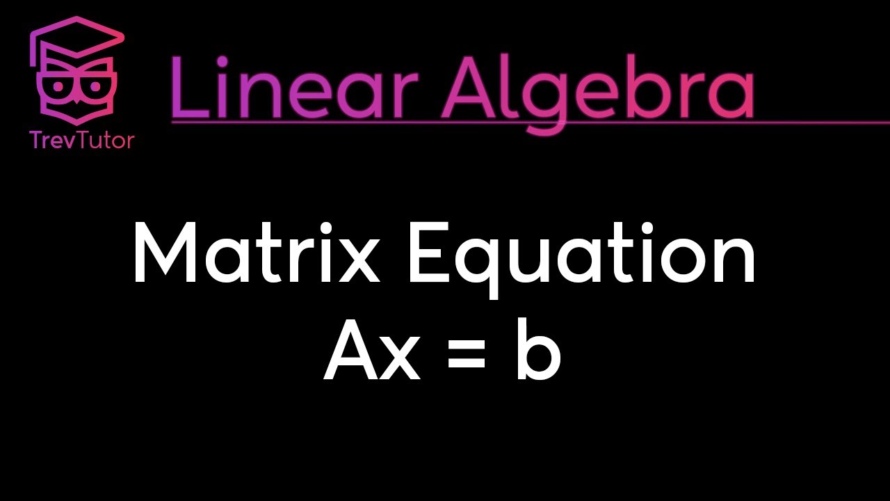[Linear Algebra] Matrix-Vector Equation Ax=b