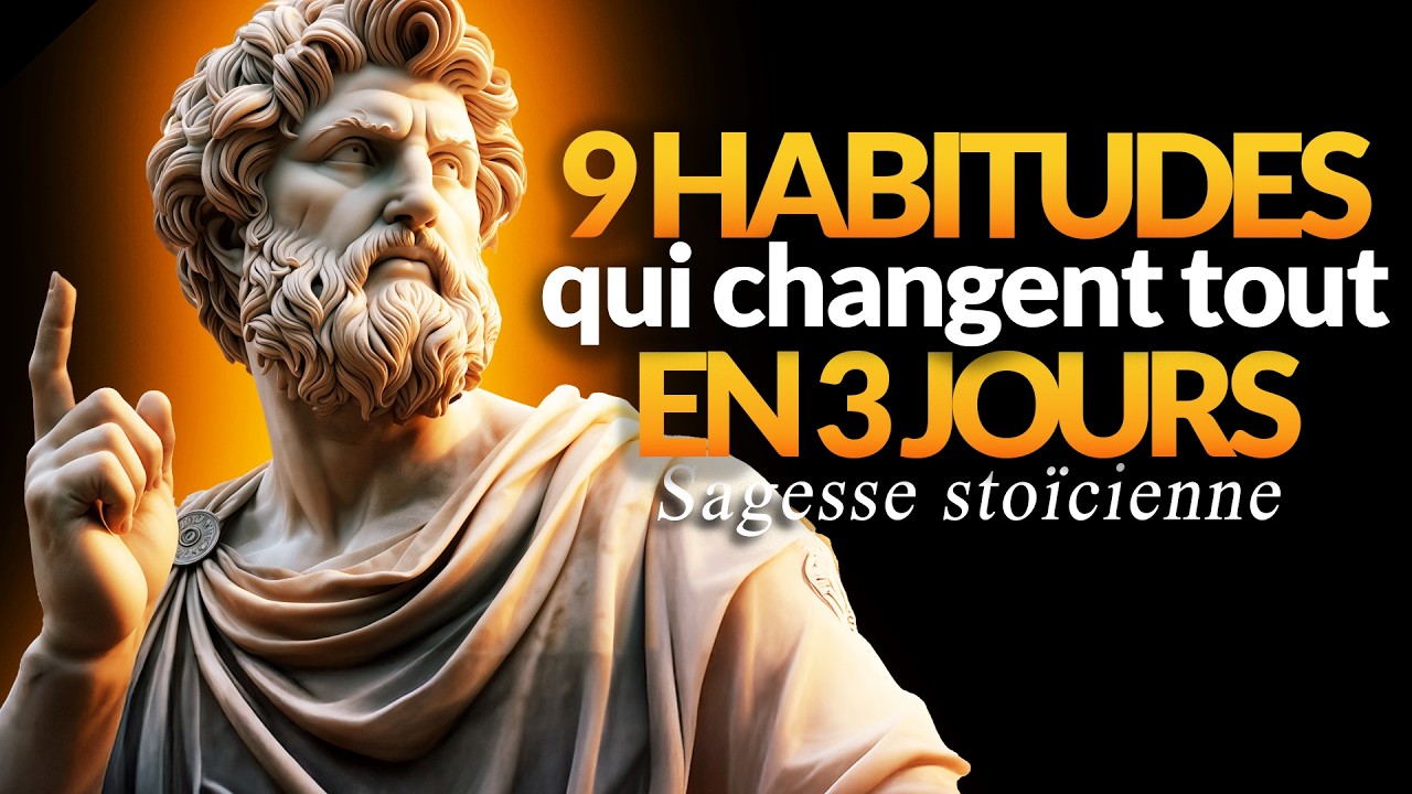 9 HABITUDES POUR TRANSFORMER VOTRE VIE IMMÉDIATEMENT | PHILOSOPHIE STOÏCIENNE
