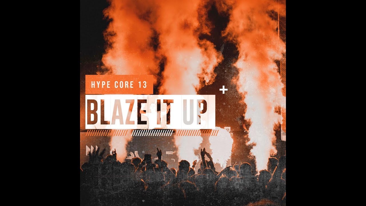 Hype Core 13 - Blaze It Up - 4K