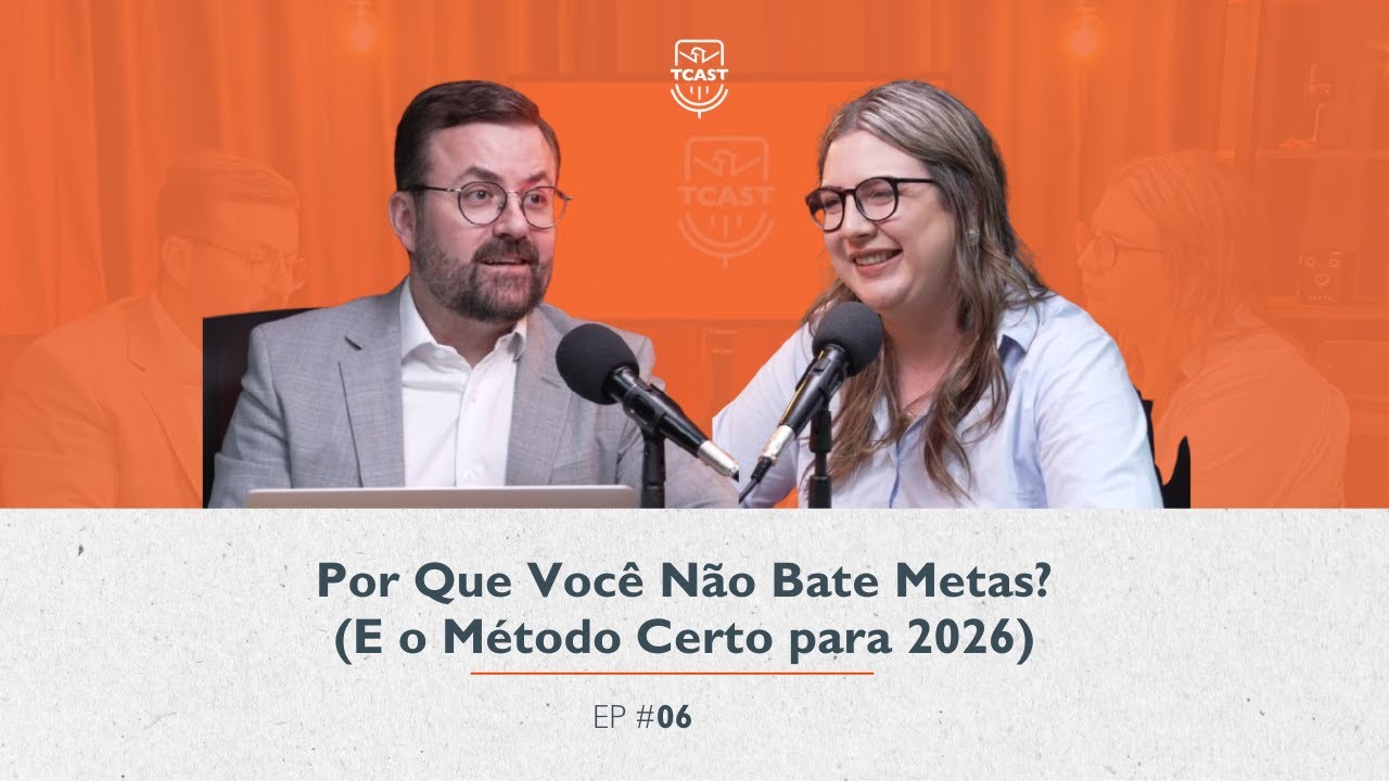 Por Que Você Não Bate Metas? (E o Método Certo para 2026) | T-Cast #6