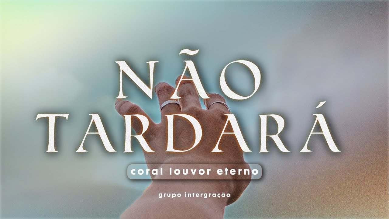 Não Tardará (Grupo Integração) | Coral Louvor Eterno