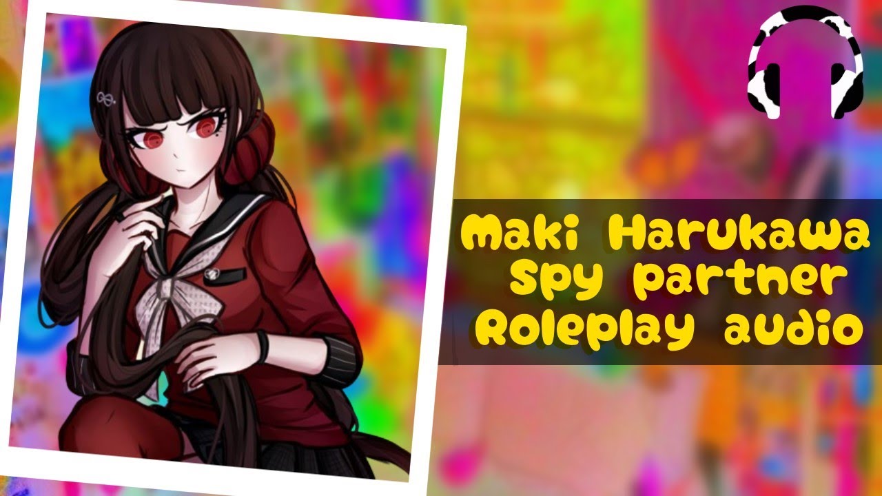 Maki Harukawa x Spy Partner Listener [Roleplay] [Part 1] [F4A]