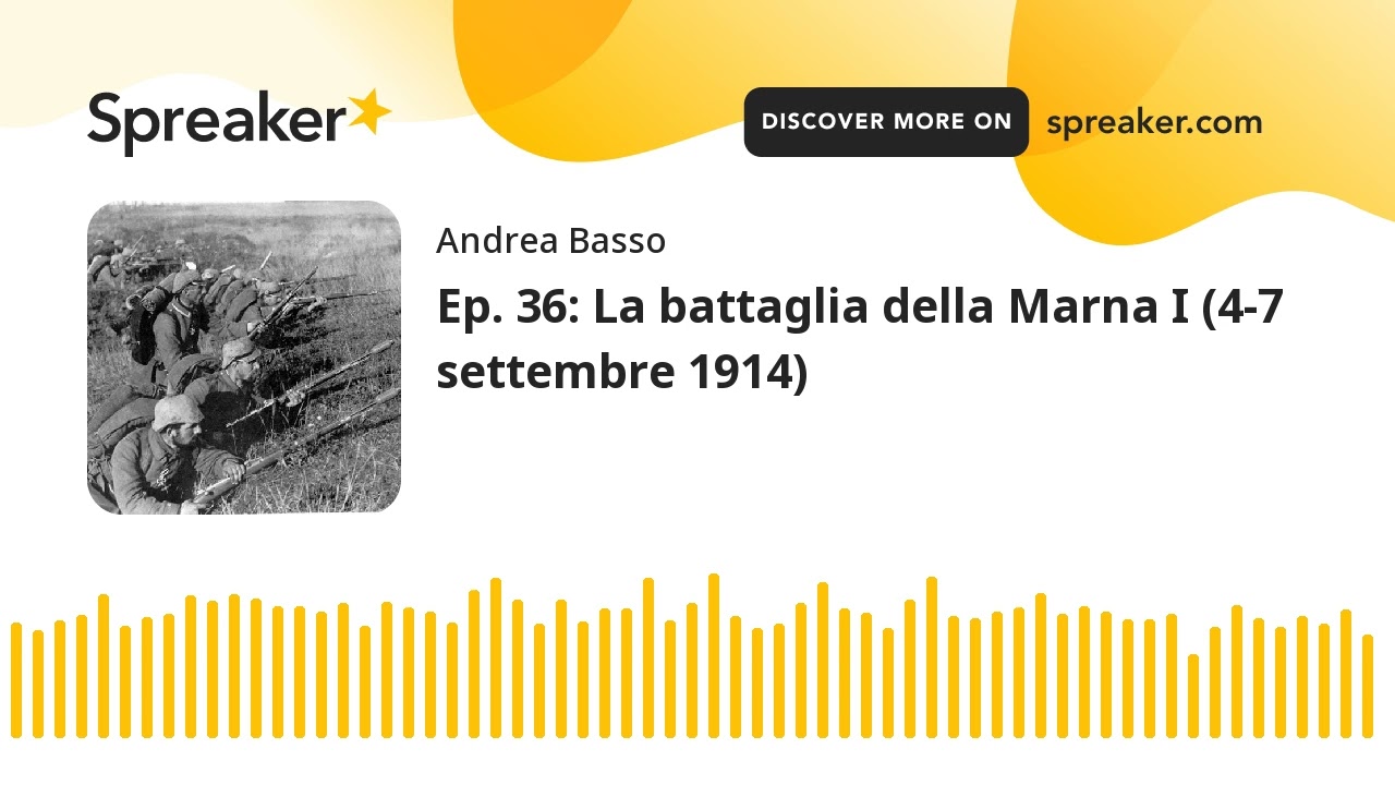 Ep. 36: La battaglia della Marna I (4-7 settembre 1914) (parte 2 di 3, creato con Spreaker)