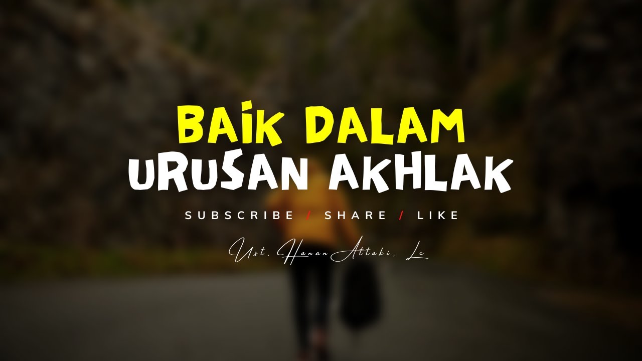 PERBAIKI AKHLAK MU, MAKA ALLAH AKAN MEMPERBAIKI HIDUPMU - CERAMAH USTADZ HANAN ATTAKI TERBARU