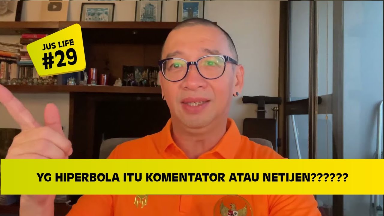 JUS LIFE #29: YG HIPERBOLA ITU KOMENTATOR ATAU NETIJEN??????