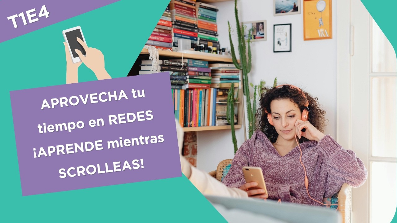 T1E4 Del scrolleo a aprender mil temas. 📱 TikTok, la escuela de videos de 1 min🤩🧠