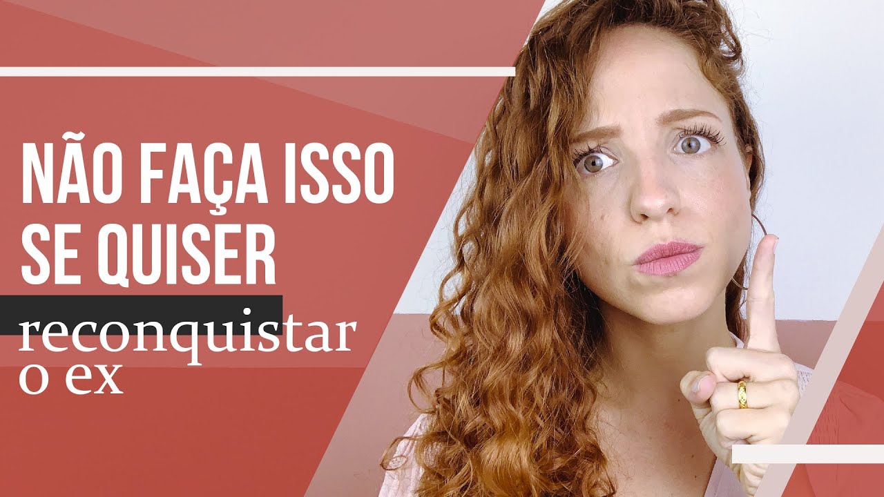NÃO FAÇA ISSO SE QUISER RECONQUISTAR O EX