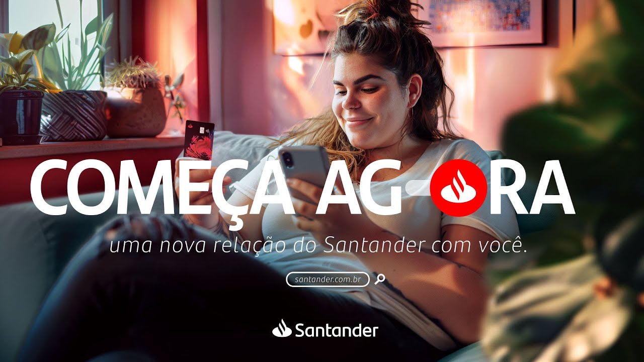 Começa Agora uma nova relação do Santander com você!