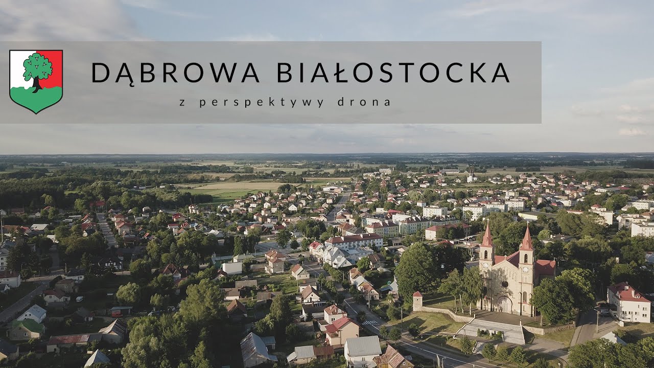 DĄBROWA BIAŁOSTOCKA - z perspektywy drona - lipiec 2020